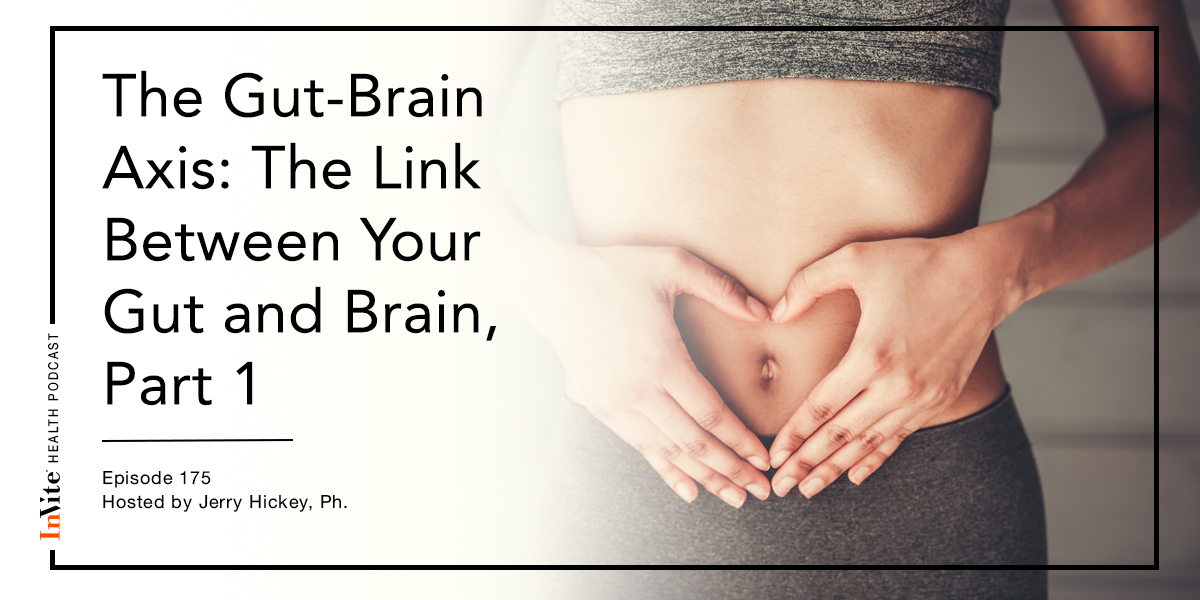 The Gut-Brain Axis: The Link Between Your Gut and Brain, Part 1 – Invite Health Podcast, Episode 175