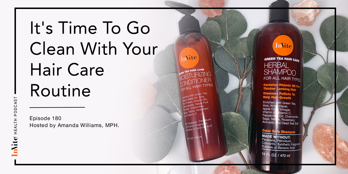 It’s Time To Go Clean With Your Hair Care Routine! – InVite Health Podcast, Episode 180