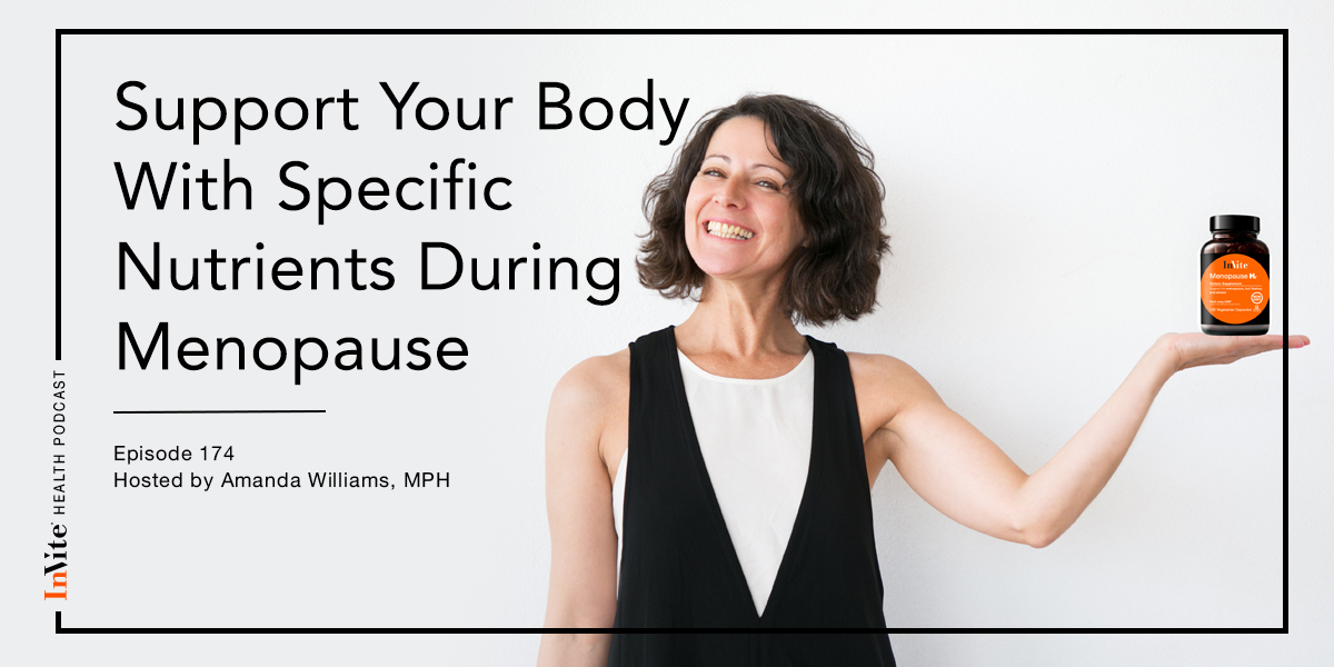 Support Your Body With Specific Nutrients During Menopause – Invite Health Podcast, Episode 174