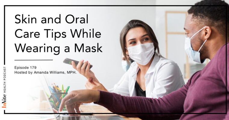 Skin and Oral Care Tips While Wearing a Mask – InVite Health Podcast, Episode 179