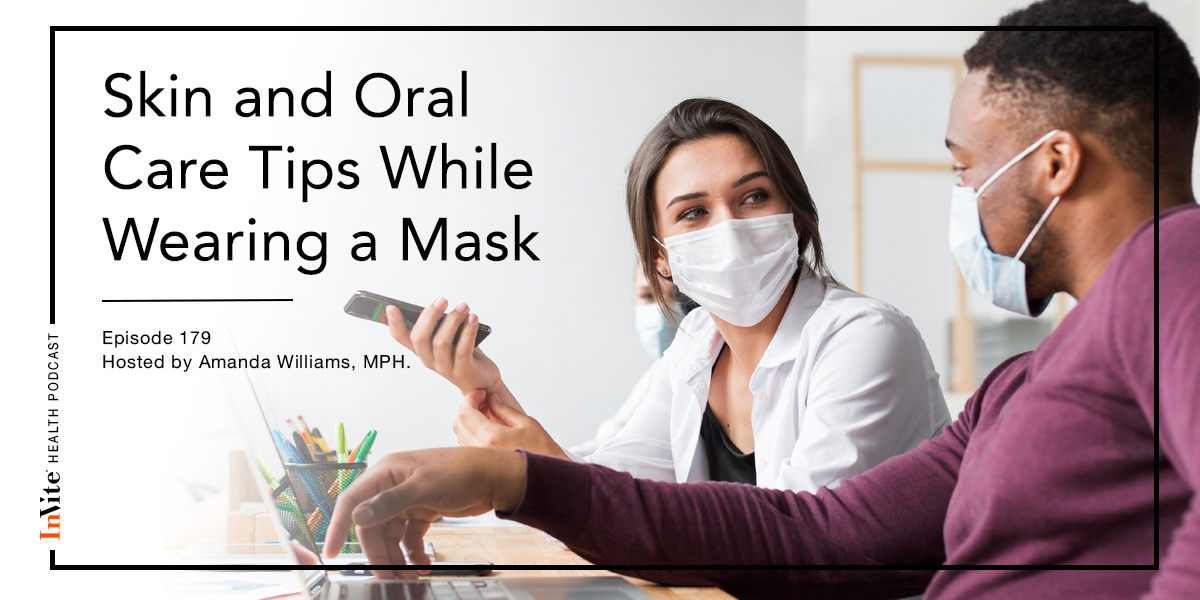 Skin and Oral Care Tips While Wearing a Mask – InVite Health Podcast, Episode 179