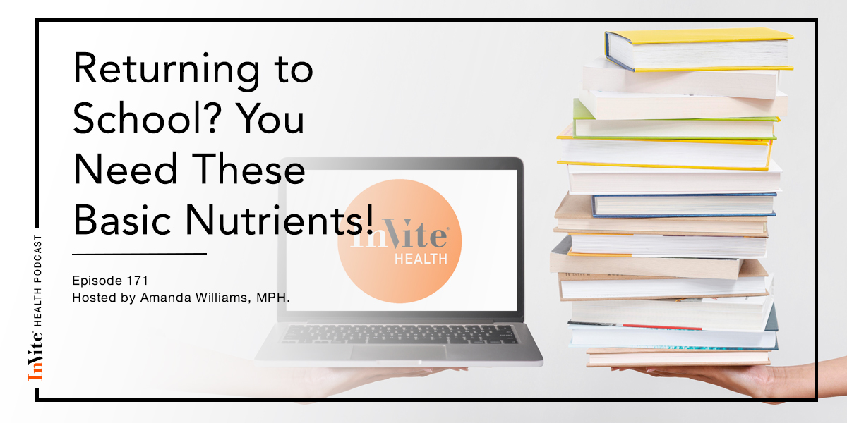 Returning to School? You Need These Basic Nutrients! – Invite Health Podcast, Episode 171