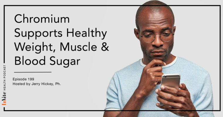 Chromium Supports Healthy Weight, Muscle & Blood Sugar – InVite Health Podcast, Episode 199