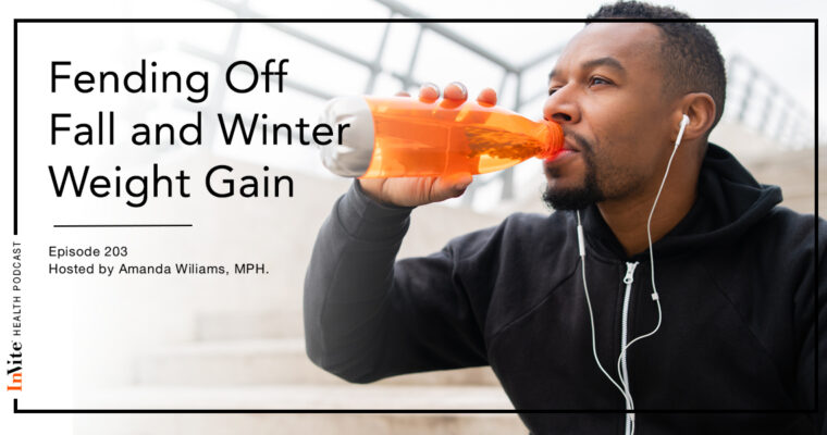 Fending Off Fall and Winter Weight Gain – InVite Health Podcast, Episode 203