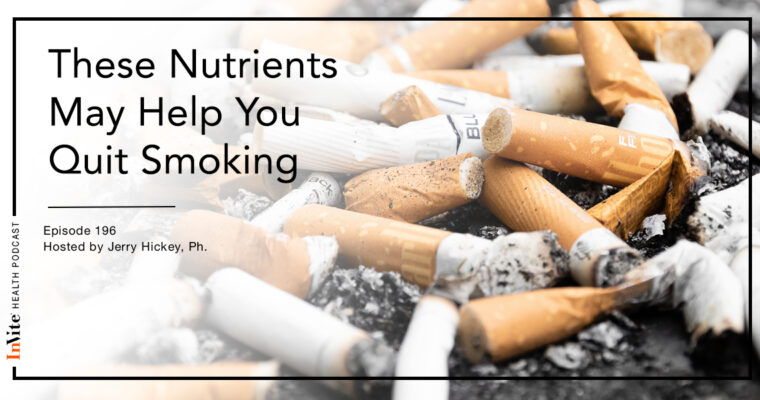 These Nutrients May Help You Quit Smoking – InVite Health Podcast, Episode 196