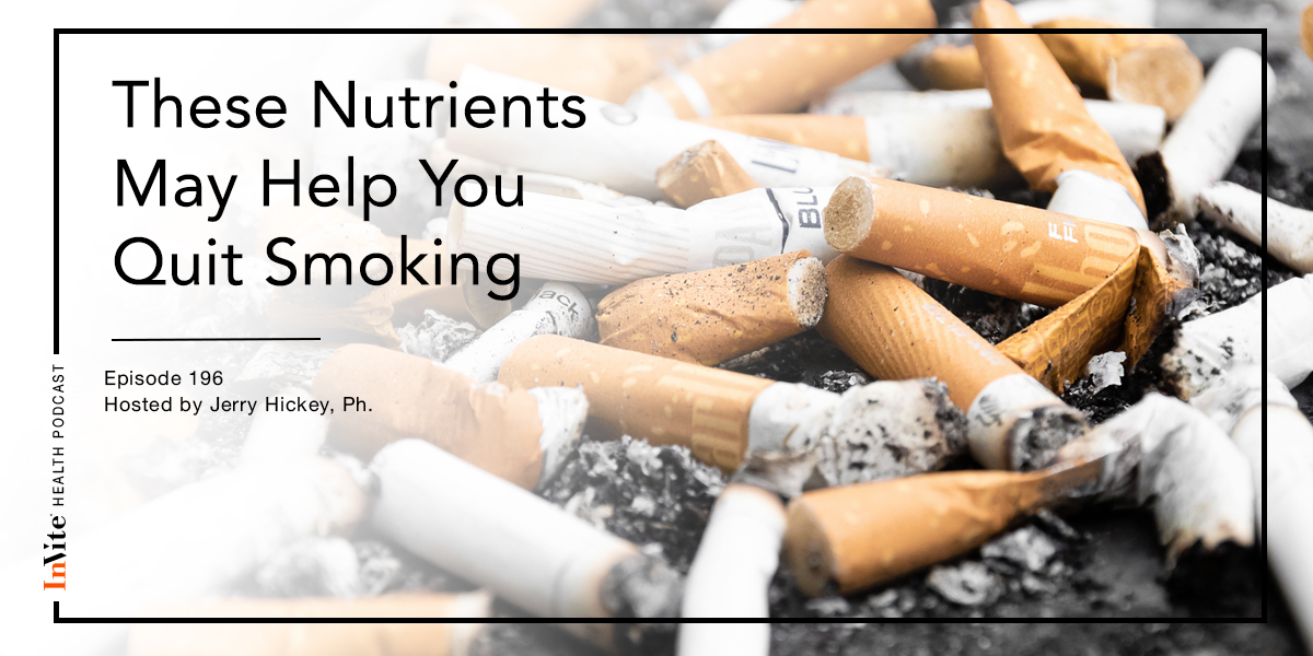 These Nutrients May Help You Quit Smoking – InVite Health Podcast, Episode 196