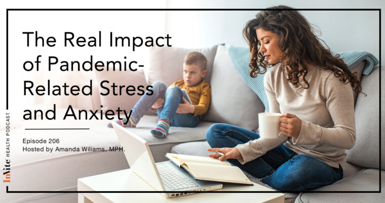 The Real Impact of Pandemic-Related Stress and Anxiety – InVite Health Podcast, Episode 206