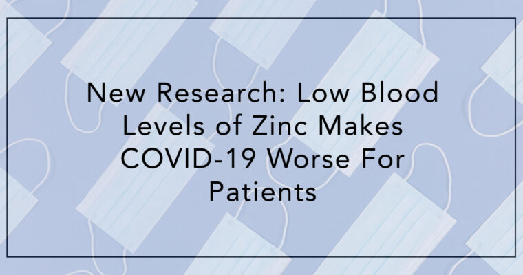 New Research: Low Blood Levels of Zinc Makes COVID-19 Worse For Patients