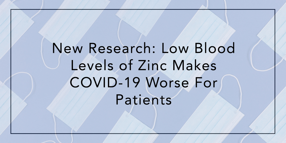 New Research: Low Blood Levels of Zinc Makes COVID-19 Worse For Patients