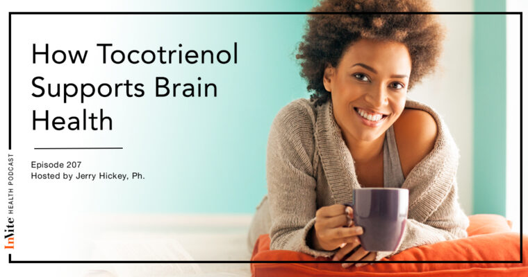 How Tocotrienols Supports Brain Health – InVite Health Podcast, Episode 207