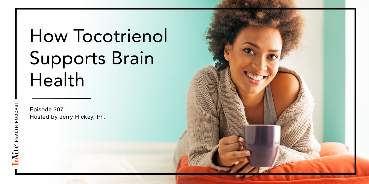 How Tocotrienols Supports Brain Health – InVite Health Podcast, Episode 207