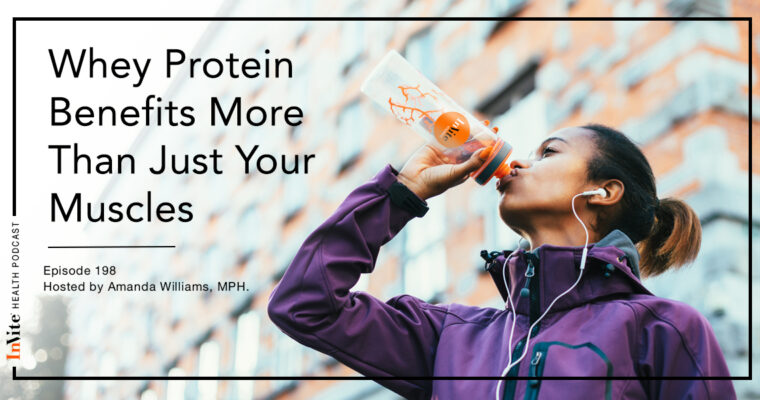 Whey Protein: More Than Just Muscles – InVite Health Podcast, Episode 198