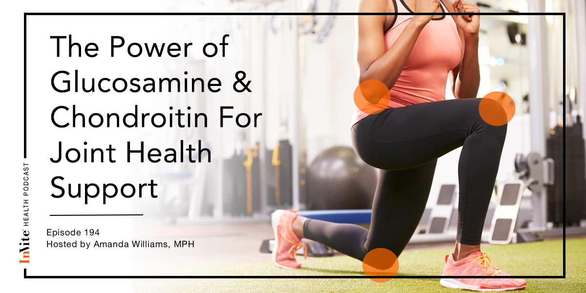 The Power of Glucosamine & Chondroitin For Joint Health Support – InVite Health Podcast, Episode 194