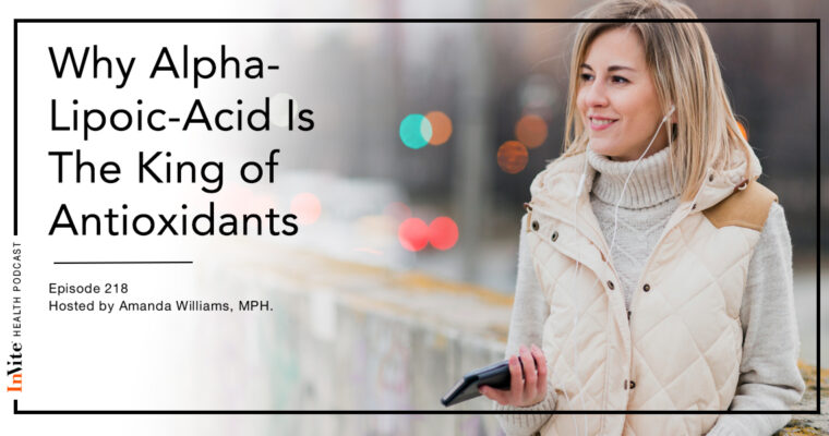 Why Alpha-Lipoic-Acid Is The King of Antioxidants – InVite Health Podcast, Episode 218