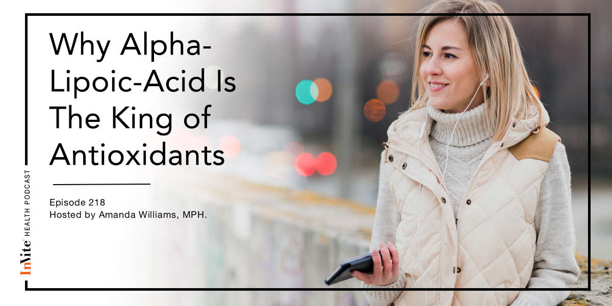 Why Alpha-Lipoic-Acid Is The King of Antioxidants – InVite Health Podcast, Episode 218