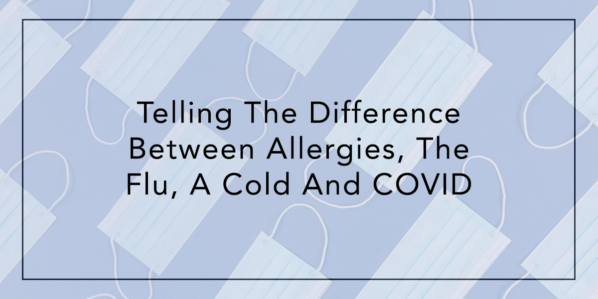 Telling The Difference Between Allergies, The Flu, A Cold And COVID
