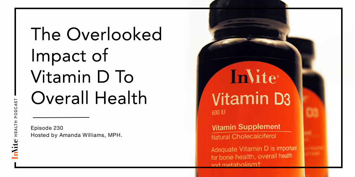The Overlooked Impact of Vitamin D To Overall Health – InVite Health Podcast, Episode 230