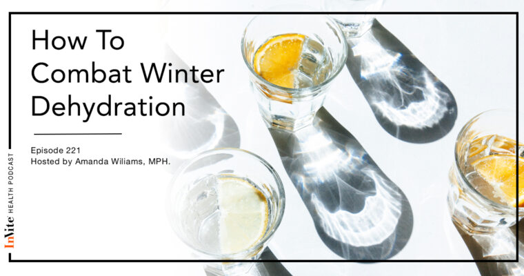 How To Combat Winter Dehydration – InVite Health Podcast, Episode 221