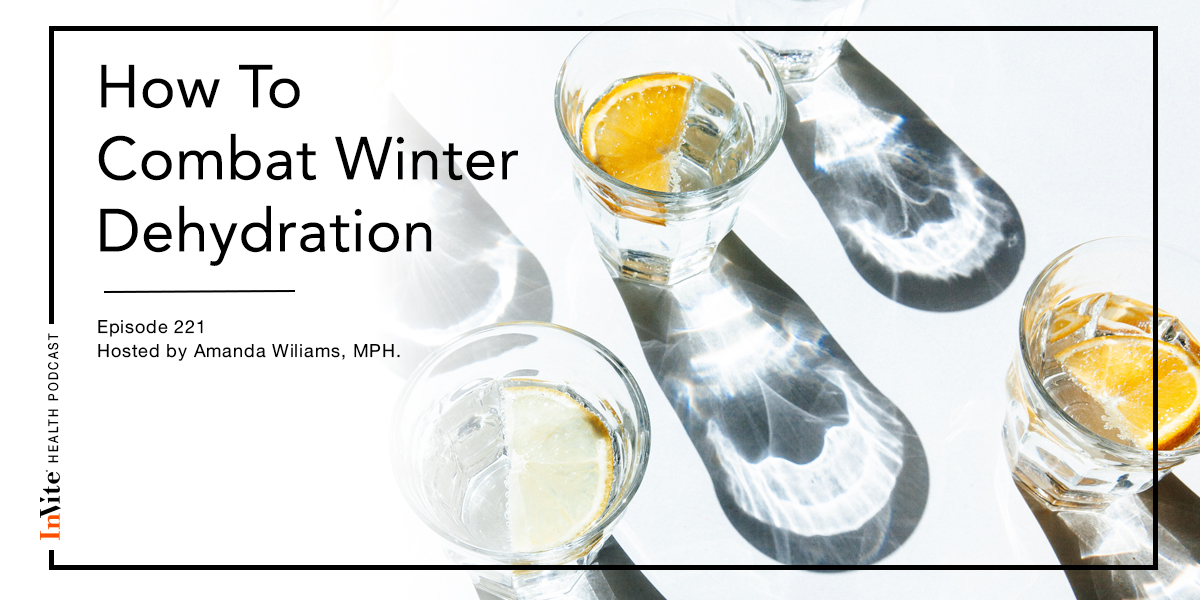 How To Combat Winter Dehydration – InVite Health Podcast, Episode 221