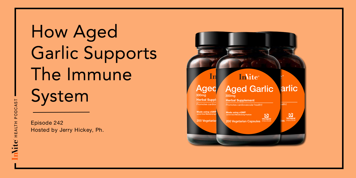 How Aged Garlic Supports The Immune System – InVite Health Podcast, Episode 242