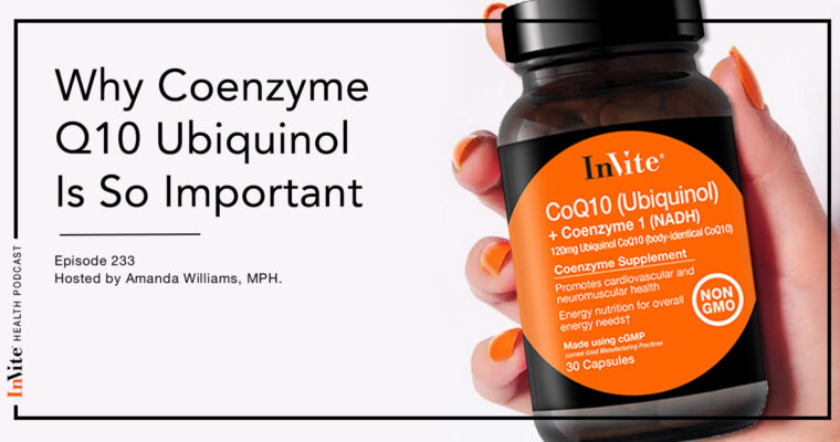 Why Coenzyme Q10 Ubiquinol Is So Important – InVite Health Podcast, Episode 233