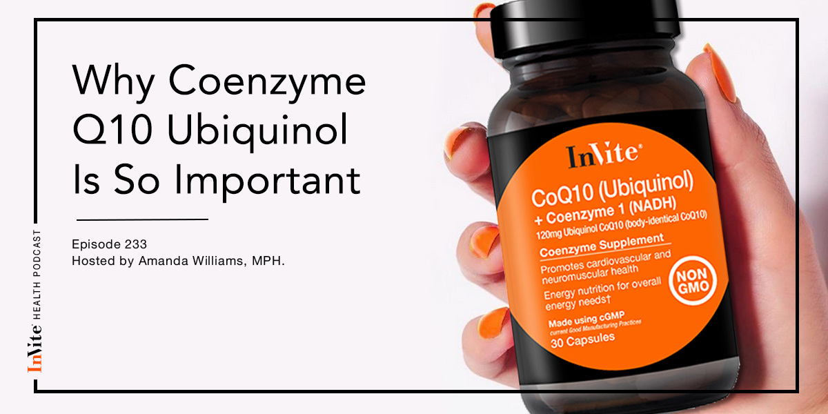Why Coenzyme Q10 Ubiquinol Is So Important – InVite Health Podcast, Episode 233