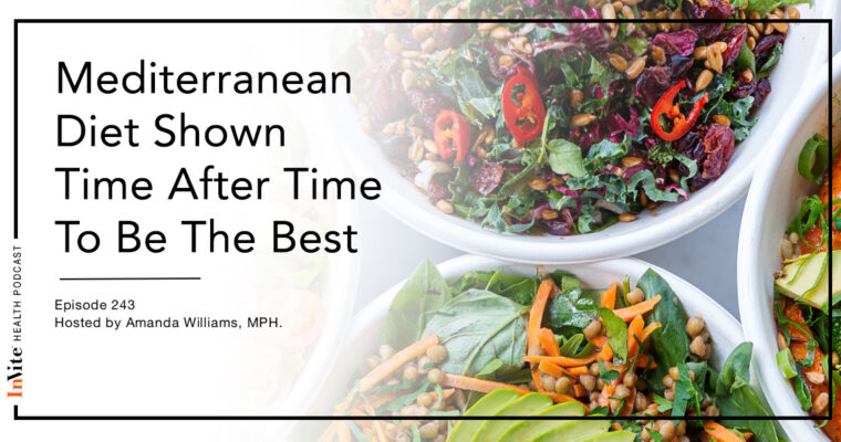 Mediterranean Diet Shown Time After Time To Be The Best – InVite Health Podcast, Episode 243