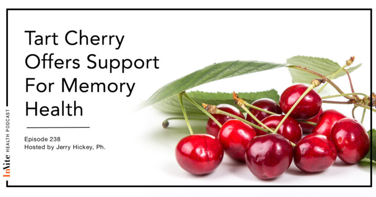 How Tart Cherry Offers Support For Memory Health – InVite Health Podcast, Episode 238