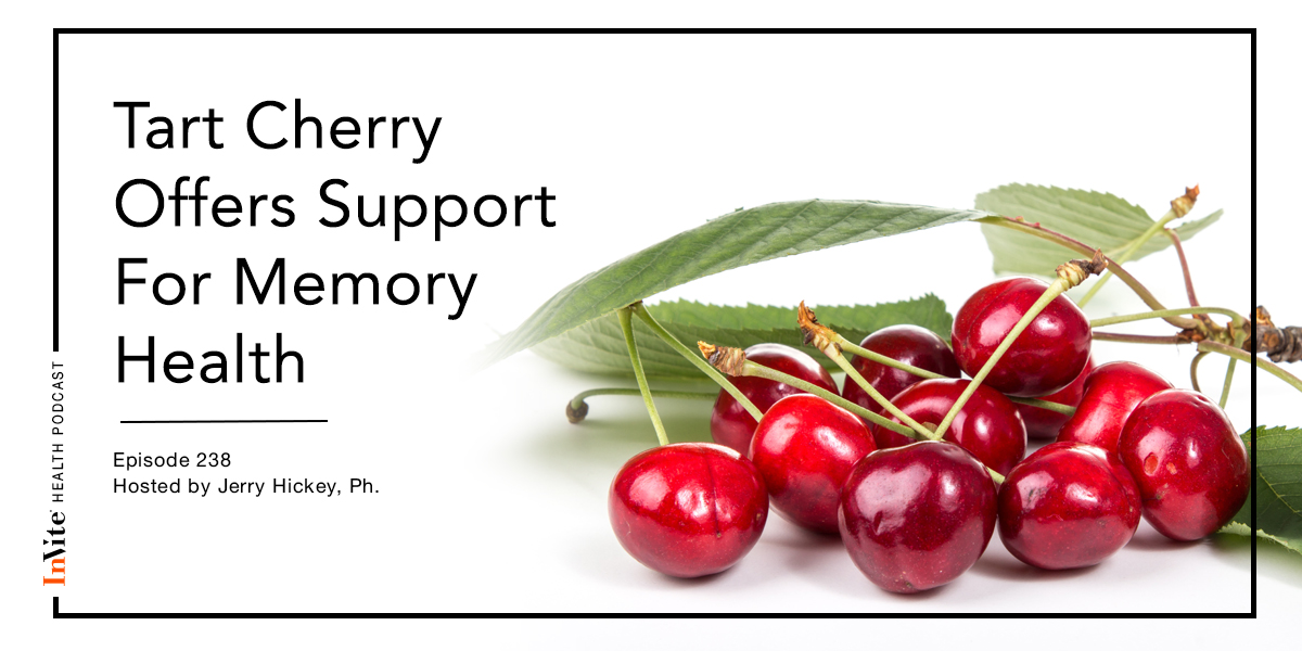 How Tart Cherry Offers Support For Memory Health – InVite Health Podcast, Episode 238