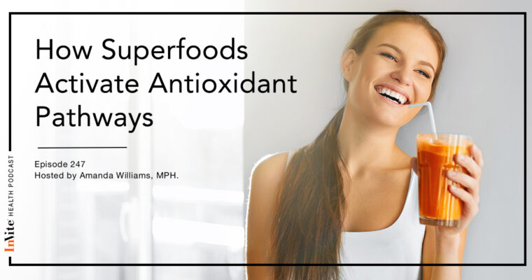How Superfoods Activate Antioxidant Pathways – InVite Health Podcast, Episode 247