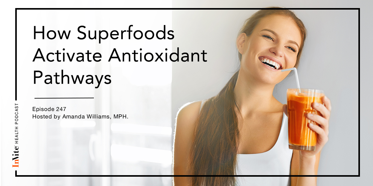 How Superfoods Activate Antioxidant Pathways – InVite Health Podcast, Episode 247