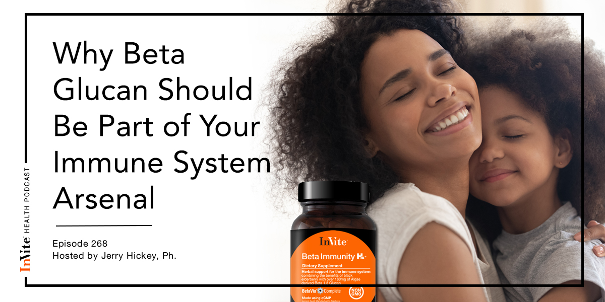 Why Beta Glucan Should Be Part of Your Immune System Arsenal – InVite Health Podcast, Episode 268