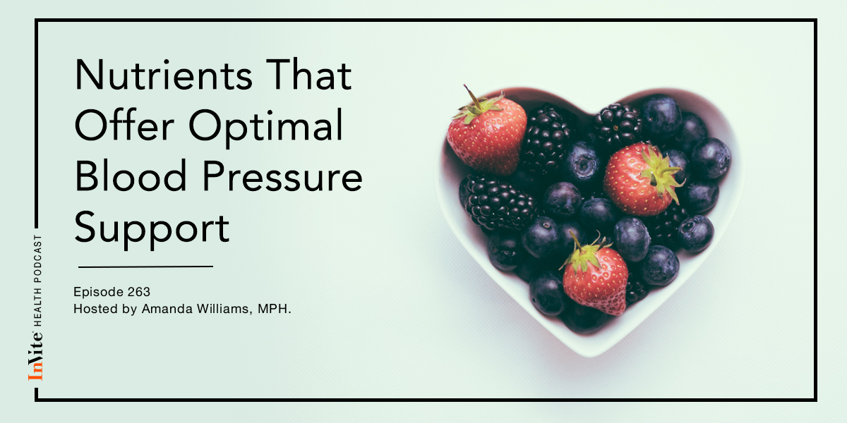 Nutrients That Offer Optimal Blood Pressure Support – InVite Health Podcast, Episode 263