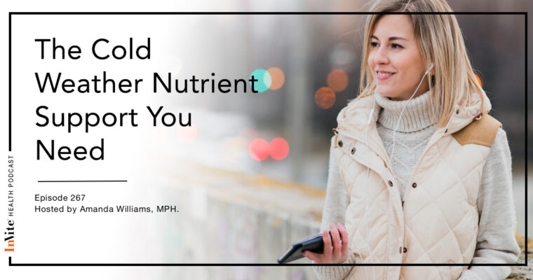 The Cold Weather Nutrient Support You Need – InVite Health Podcast, Episode 267