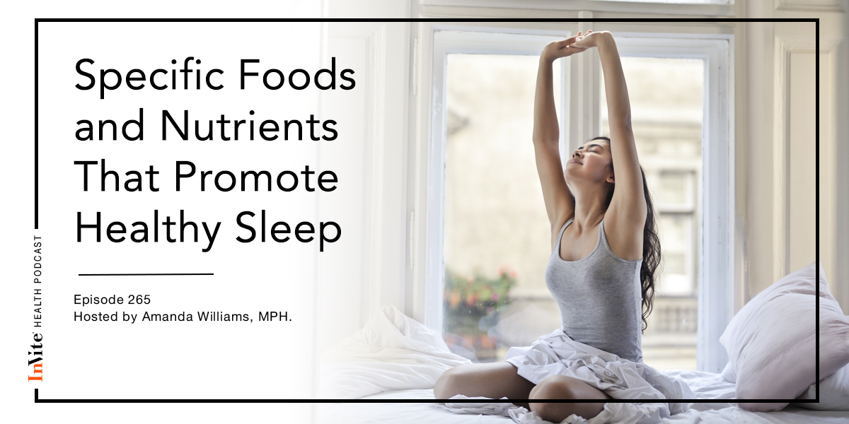 Specific Foods and Nutrients That Promote Healthy Sleep – InVite Health Podcast, Episode 265