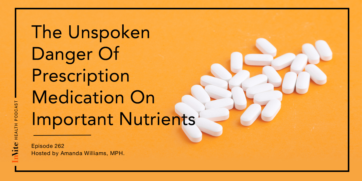 The Unspoken Danger Of Prescription Medication On Important Nutrients – InVite Health Podcast, Episode 262