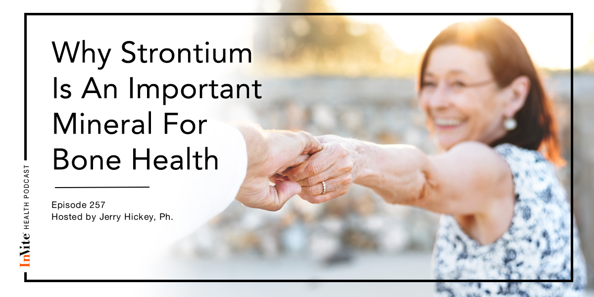 Why Strontium Is An Important Mineral For Bone Health – InVite Health Podcast, Episode 257