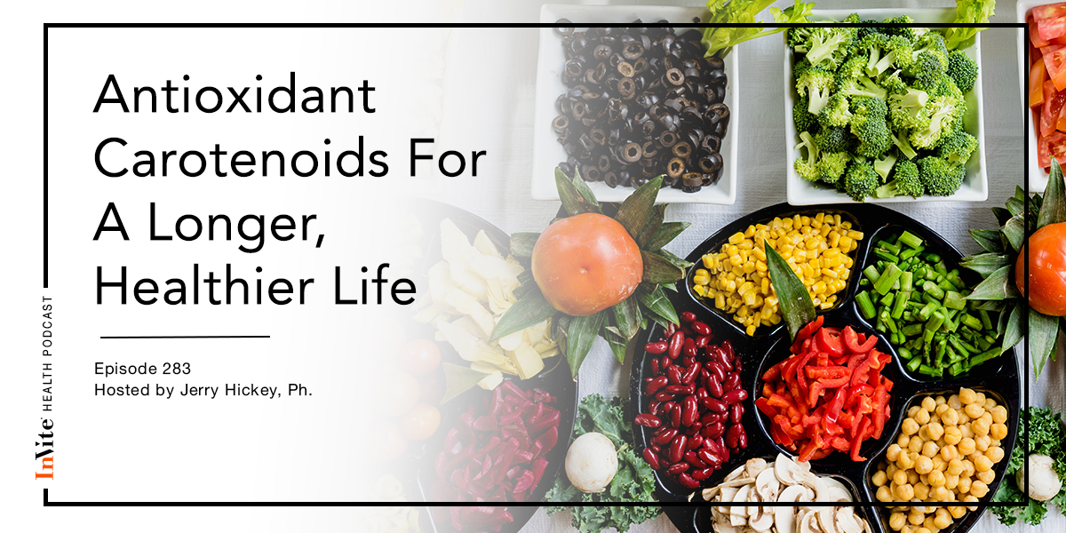 Antioxidant Carotenoids For A Longer, Healthier Life – InVite Health Podcast, Episode 283