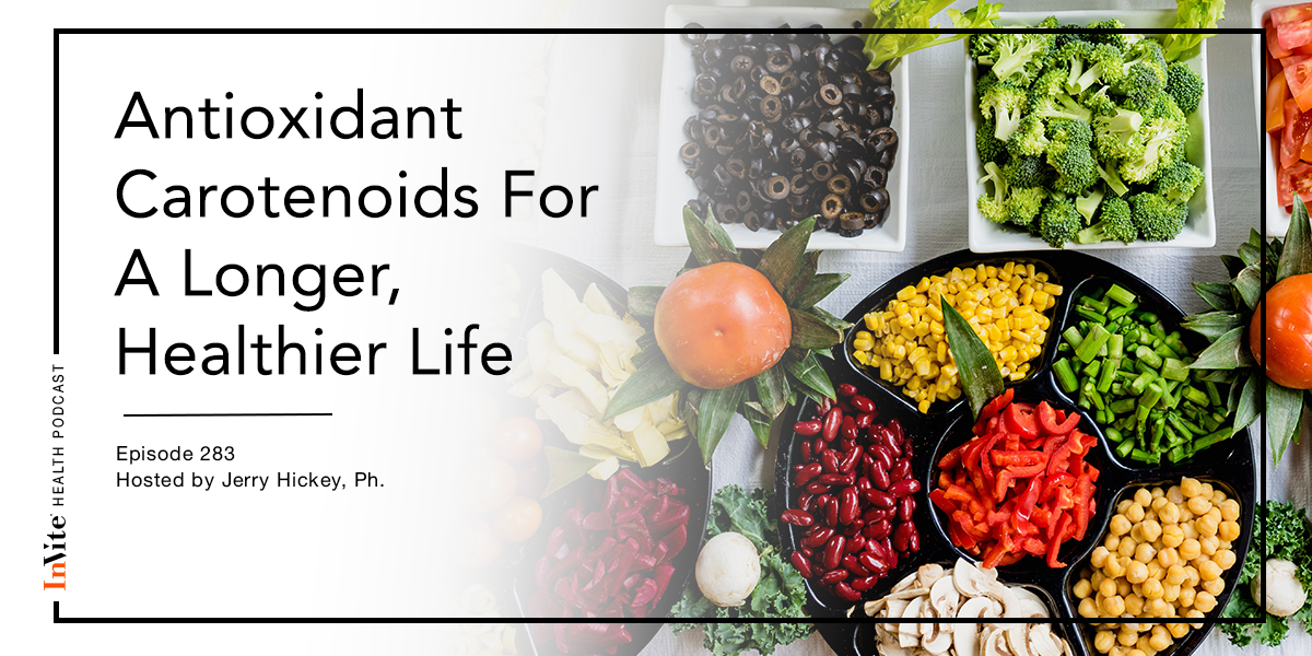 Antioxidant Carotenoids For A Longer, Healthier Life InVite Health Podcast, Episode 283