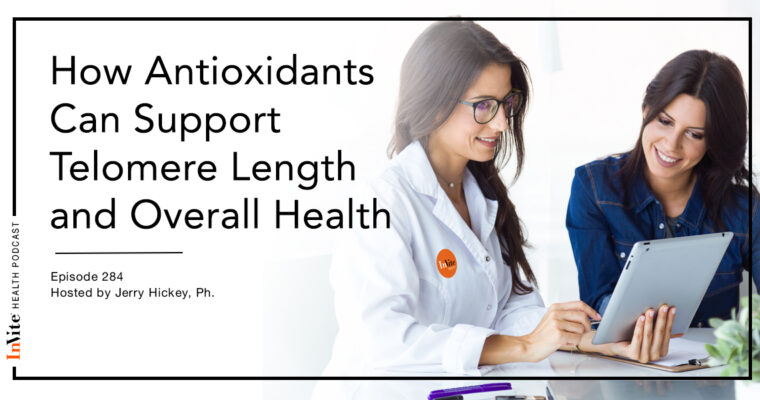 How Antioxidants Can Support Telomere Length and Overall Health – InVite Health Podcast, Episode 284