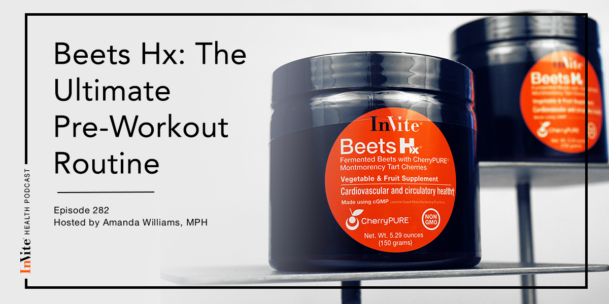 Beets Hx: The Ultimate Pre-Workout Routine – InVite Health Podcast, Episode 282