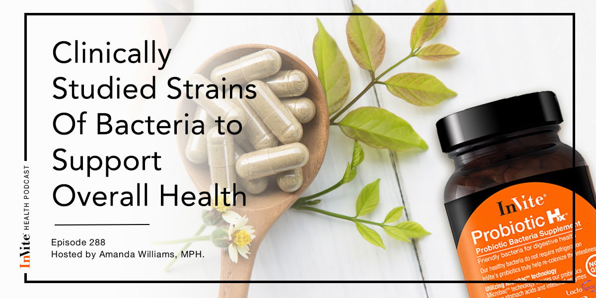 Clinically Studied Strains Of Bacteria to Support Overall Health – InVite Health Podcast, Episode 288