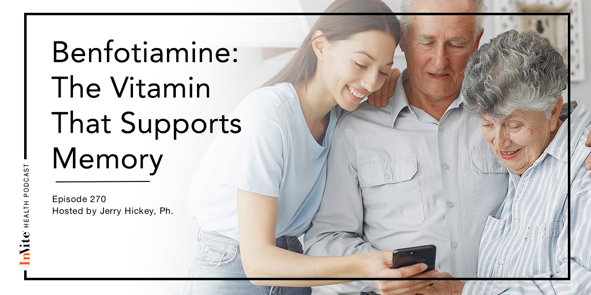 Benfotiamine: The Vitamin That Supports Memory – InVite Health Podcast, Episode 270
