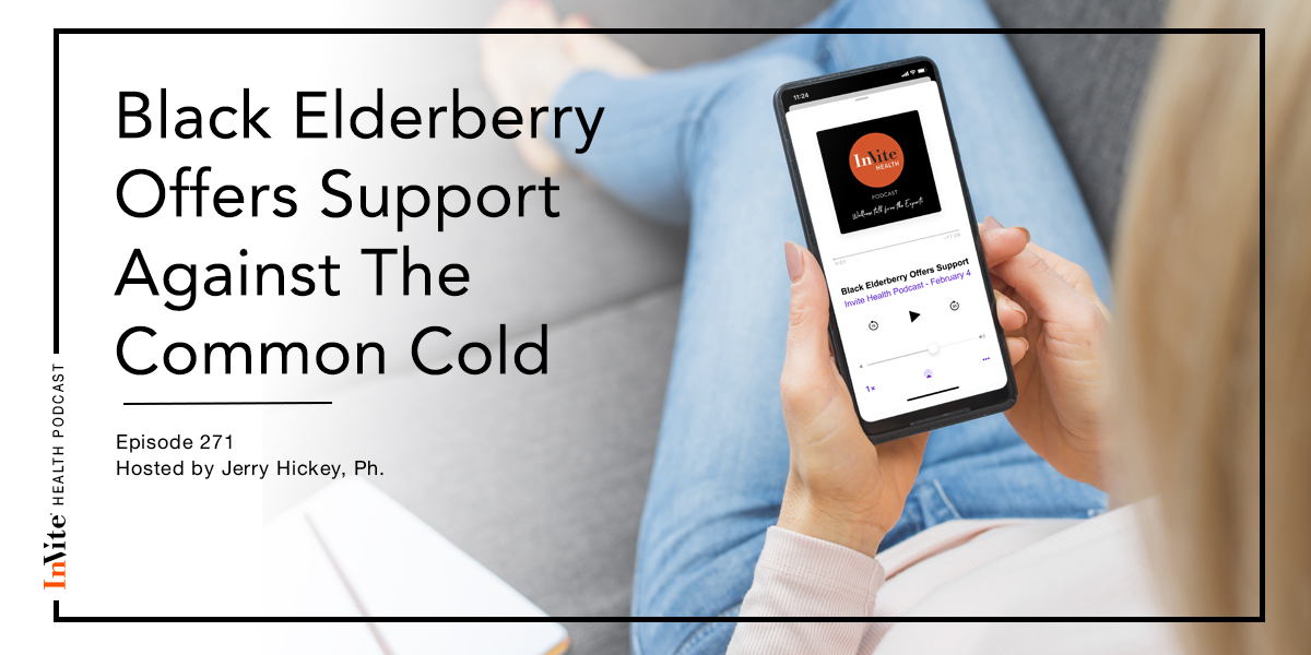 Black Elderberry Offers Support Against The Common Cold – InVite Health Podcast, Episode 271