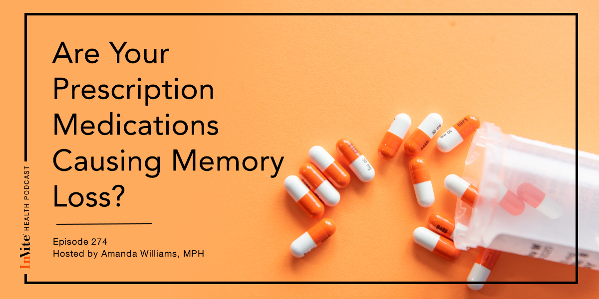 Are Your Prescription Medications Causing Memory Loss? – InVite Health Podcast, Episode 274