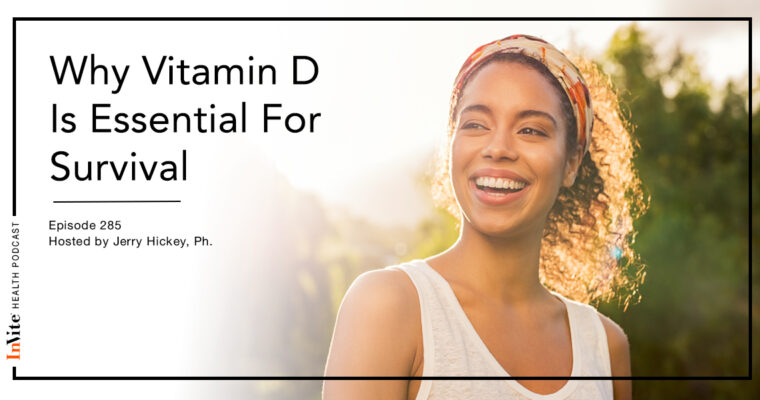 Why Vitamin D Is Essential For Survival – InVite Health Podcast, Episode 285