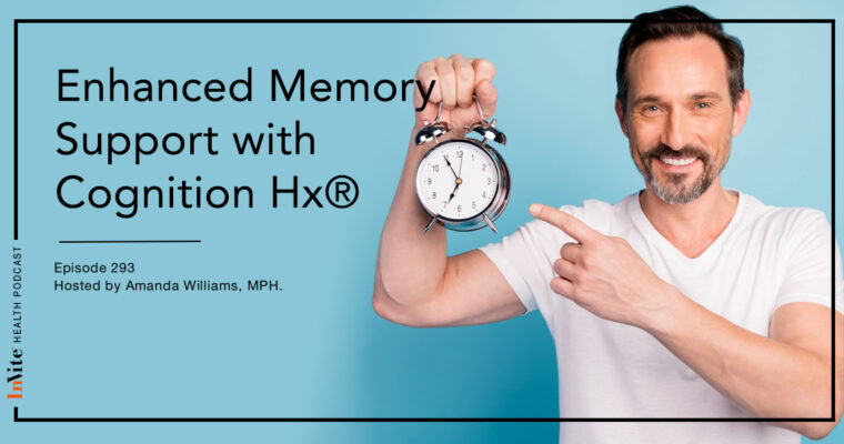 Enhanced Memory Support with Cognition Hx® – InVite Health Podcast, Episode 293