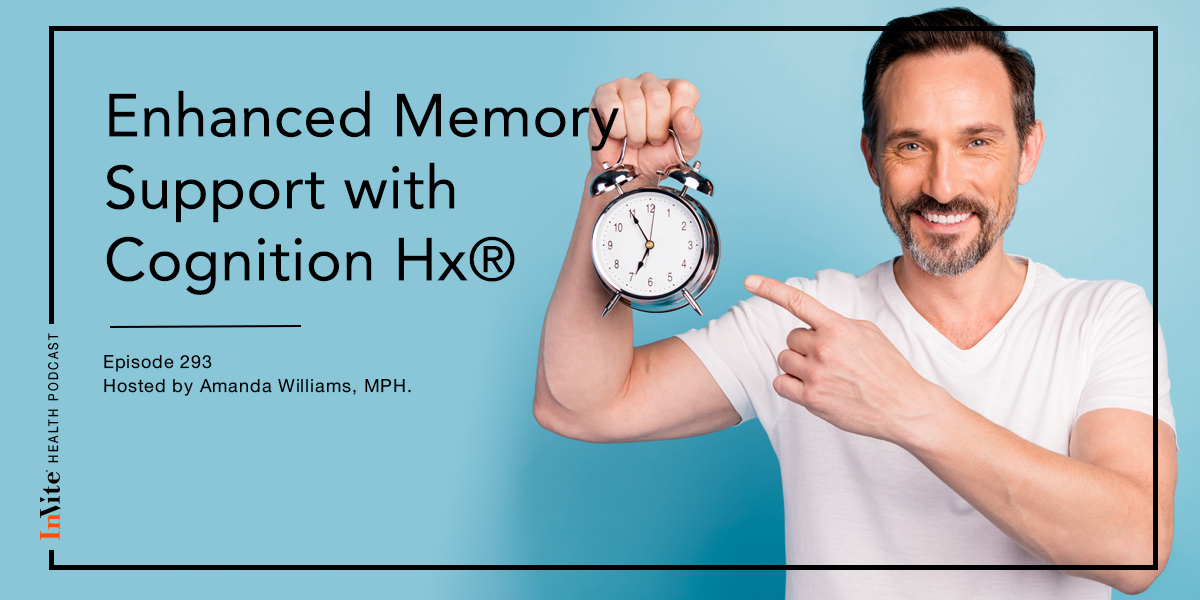 Enhanced Memory Support with Cognition Hx® – InVite Health Podcast, Episode 293