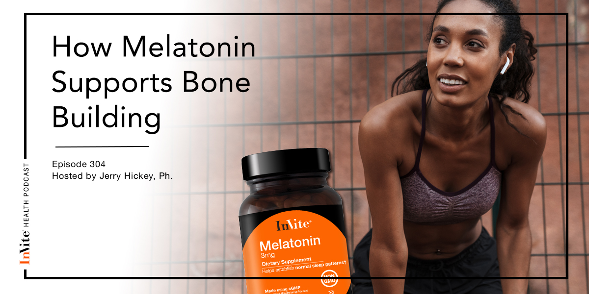 How Melatonin Supports Bone Building – InVite Health Podcast, Episode 304