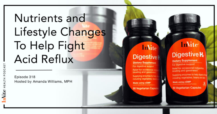 Nutrients and Lifestyle Changes To Help Fight Acid Reflux – InVite Health Podcast, Episode 318